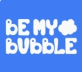 BE MY BUBBLE